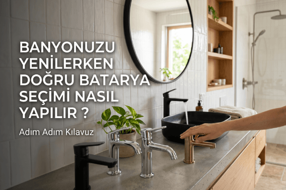 Banyonuzu Yenilerken Doğru Batarya Seçimi Nasıl Yapılır?